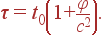 \tau=t_0\left(1+\frac{\varphi}{c^2} \right) .