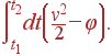 \int\limits_{t_1}^{t_2}dt \left(\frac{v^2}{2} -\varphi \right) .