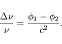 \begin{displaymath}\frac{\Delta \nu}{\nu} = \frac{\phi _{1}-\phi _{2}}{c^{2}}.\end{displaymath}